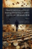 TraitÃ(c) des faillites et banqueroutes, d'après la loi du 28 mars 1838