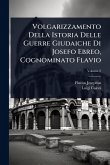 Volgarizzamento Della Istoria Delle Guerre Giudaiche Di Josefo Ebreo, Cognominato Flavio