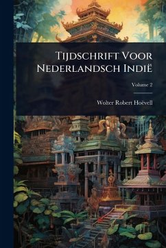 Tijdschrift Voor Nederlandsch Indië - Hoëvell, Wolter Robert Tijdschrift Voor Nederlandsch Indië - Hoëvell, Wolter Robert