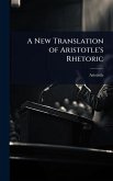 A New Translation of Aristotle's Rhetoric