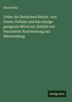 Cover Ueber die Deutschen Reichs- und Staats-Defizite und das einzige geeignete Mittel zur Abhülfe mit besonderer Nachweisung aus Württemberg
