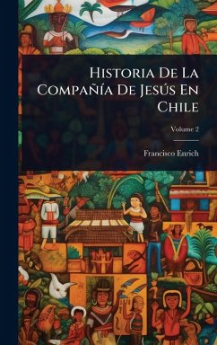 Historia De La CompañÃ-a De JesÃ°s En Chile - Enrich, Francisco