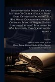 Lord Minto In India; Life And Letters Of Gilbert Elliot, First Earl Of Minto From 1807 To 1814, While Governor-general Of India, Being A Sequel To His 