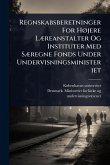 Regnskabsberetninger For HÃ, jere LÃ]reanstalter Og Instituter Med SÃ]regne Fonds Under Undervisningsministeriet