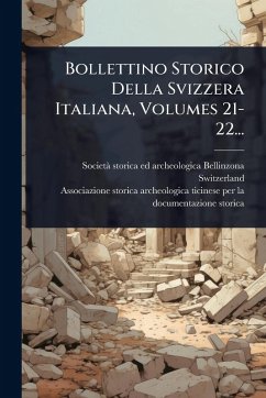 Bollettino Storico Della Svizzera Italiana, Volumes 21-22... - Switzerland)