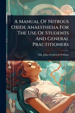 A Manual Of Nitrous Oxide Anaesthesia For The Use Of Students And General Practitioners