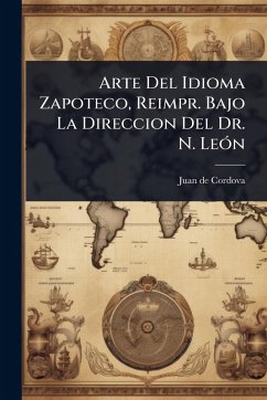 Cover Arte Del Idioma Zapoteco, Reimpr. Bajo La Direccion Del Dr. N. LeÃ3n