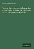 Practical Suggestions as to Instruction in Farming in Canada & the North-West and the United States of America Practical Suggestions as to Instruction in Farming in Canada & the North-West and the United States of America