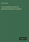 Die europäischen Arten der gallenbewohnenden Cynipiden
