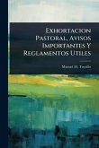 Exhortacion Pastoral, Avisos Importantes Y Reglamentos Utiles Exhortacion Pastoral, Avisos Importantes Y Reglamentos Utiles