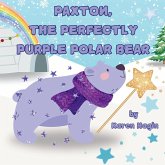 Paxton, The Perfectly Purple Polar Bear Paxton, The Perfectly Purple Polar Bear