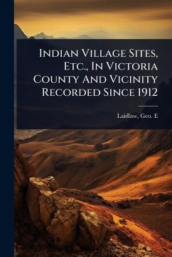 Cover Indian Village Sites, Etc., In Victoria County And Vicinity Recorded Since 1912