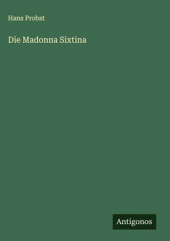 Die Madonna Sixtina - Probst, Hans