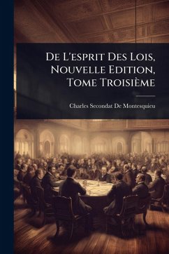 Cover De L'esprit Des Lois, Nouvelle Edition, Tome Troisième
