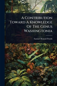 A Contribution Toward A Knowledge Of The Genus Washingtonia - Parish, Samuel Bonsall