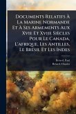 Documents Relatifs à La Marine Normande Et à Ses Armements Aux Xvie Et Xviie Siècles Pour Le Canada, L'afrique, Les Antilles, Le BrÃ(c)sil Et Les Indes Documents Relatifs à La Marine Normande Et à Ses Armements Aux Xvie Et Xviie Siècles Pour Le Canada, L'afrique, Les Antilles, Le BrÃ(c)sil Et Les Indes