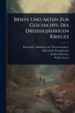 Briefe Und Akten Zur Geschichte Des Dreissigjährigen Krieges Briefe Und Akten Zur Geschichte Des Dreissigjährigen Krieges