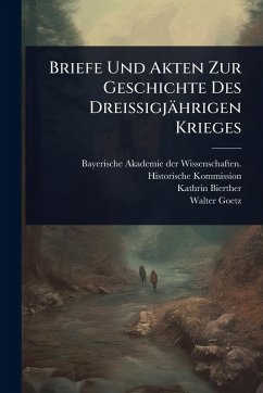Cover Briefe Und Akten Zur Geschichte Des Dreissigjährigen Krieges