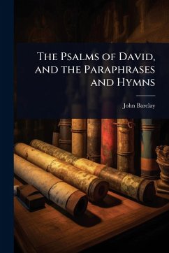 The Psalms of David, and the Paraphrases and Hymns - Barclay, John