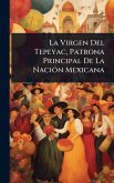 La Virgen Del Tepeyac, Patrona Principal De La NaciÃ3n Mexicana