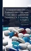 Commentario Della Farmacopea Italiana E Dei Medicamenti in Generale V. 3, Volume 3, part 1