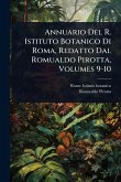 Annuario Del R. Istituto Botanico Di Roma, Redatto Dal Romualdo Pirotta, Volumes 9-10