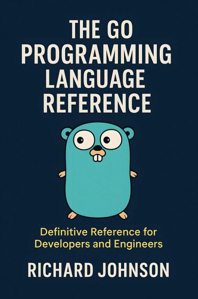 The Go Programming Language Reference (eBook, ePUB) The Go Programming Language Reference (eBook, ePUB)
