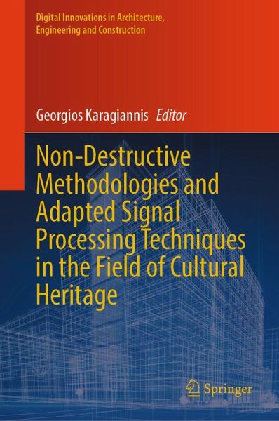 Non-Destructive Methodologies and Adapted Signal Processing Techniques in the Field of Cultural Heritage (eBook, PDF) Non-Destructive Methodologies and Adapted Signal Processing Techniques in the Field of Cultural Heritage (eBook, PDF)