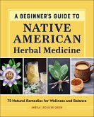 A Beginner's Guide to Native American Herbal Medicine (eBook, ePUB)