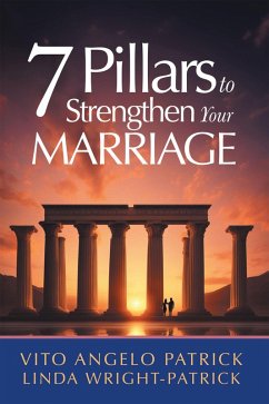 7 Pillars to Strengthen Your Marriage (eBook, ePUB) - Patrick, Vito Angelo; Wright-Patrick, Linda