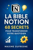 La Bible Notion : 68 Secrets pour Transformer Votre Quotidien (eBook, ePUB)