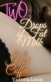 Two Drops of Fat Milk with a Hot Coffee (eBook, ePUB) Two Drops of Fat Milk with a Hot Coffee (eBook, ePUB)