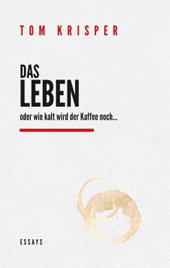 Das Leben - oder wie kalt wird der Kaffee noch (eBook, ePUB) - Krisper, Tom