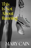 This Is Not About Running (eBook, ePUB)