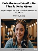 Proficiência Em Podcast - Da Ideia Às Ondas Aéreas (eBook, ePUB)