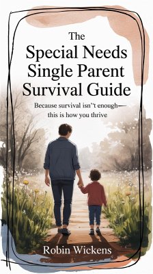 The Special Needs Single Parent Survival Guide (Solo Parenting, #1) (eBook, ePUB) - Wickens, Robin