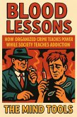Blood Lessons: How Organized Crime Teaches Power While Society Teaches Addiction (eBook, ePUB) Blood Lessons: How Organized Crime Teaches Power While Society Teaches Addiction (eBook, ePUB)