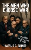 The Men Who Choose War: Ten Leaders, One Global Game of Power (eBook, ePUB) The Men Who Choose War: Ten Leaders, One Global Game of Power (eBook, ePUB)