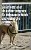 Bellen verstehen: Ein kleiner Ratgeber für entspannte Hunde und glückliche Besitzer (eBook, ePUB) Bellen verstehen: Ein kleiner Ratgeber für entspannte Hunde und glückliche Besitzer (eBook, ePUB)