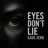 Eyes Don't Lie: Case Zero (eBook, ePUB) Eyes Don't Lie: Case Zero (eBook, ePUB)