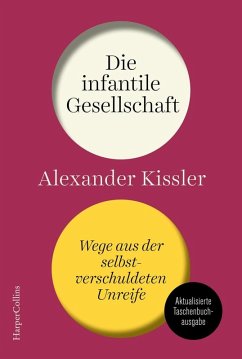 Die infantile Gesellschaft. Wege aus der selbstverschuldeten Unreife. AKTUALISIERTE AUSGABE   (Mängelexemplar) - Kissler, Alexander