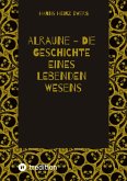 ALRAUNE - DIE GESCHICHTE EINES LEBENDEN WESENS ALRAUNE - DIE GESCHICHTE EINES LEBENDEN WESENS
