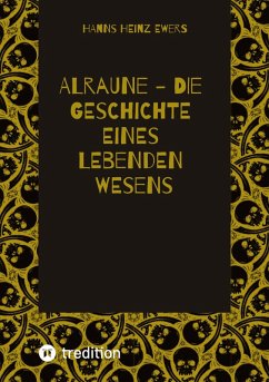 ALRAUNE - DIE GESCHICHTE EINES LEBENDEN WESENS - Ewers, Hanns Heinz ALRAUNE - DIE GESCHICHTE EINES LEBENDEN WESENS - Ewers, Hanns Heinz