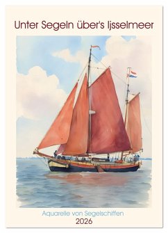 Cover Unter Segeln über's Ijsselmeer (Wandkalender 2026 DIN A3 hoch), CALVENDO Monatskalender