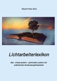 Lichtarbeiterlexikon - ein spirituelles Lexikon mit über 800 detailliert erläuterten Begriffen und Anwendungsmöglichkeiten für den Alltag. Lichtarbeiterlexikon - ein spirituelles Lexikon mit über 800 detailliert erläuterten Begriffen und Anwendungsmöglichkeiten für den Alltag.
