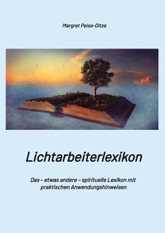 Cover Lichtarbeiterlexikon - ein spirituelles Lexikon mit über 800 detailliert erläuterten Begriffen und Anwendungsmöglichkeiten für den Alltag.