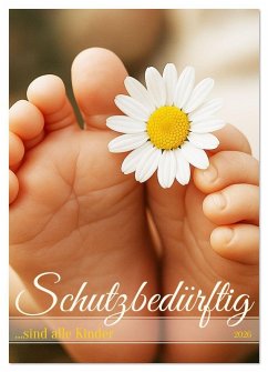 Schutzbedürftig ...sind alle Kinder (Wandkalender 2026 DIN A4 hoch), CALVENDO Monatskalender Schutzbedürftig ...sind alle Kinder (Wandkalender 2026 DIN A4 hoch), CALVENDO Monatskalender