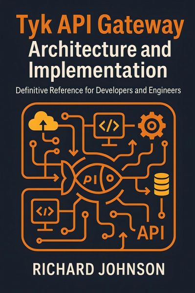 Tyk API Gateway Architecture and Implementation (eBook, ePUB) Tyk API Gateway Architecture and Implementation (eBook, ePUB)