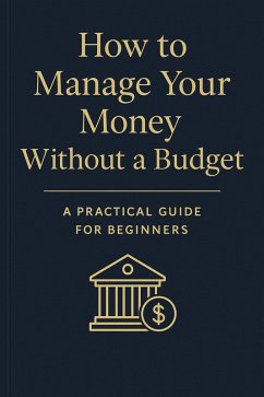 Cover How to Manage Your Money Without a Budget: A Practical Guide for Beginners (eBook, ePUB)