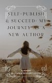 Self-Publish & Succeed: My Journey as a New Author (eBook, ePUB) Self-Publish & Succeed: My Journey as a New Author (eBook, ePUB)